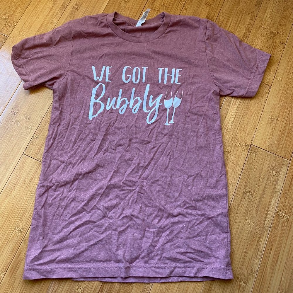We Got the Bubbly Shirt